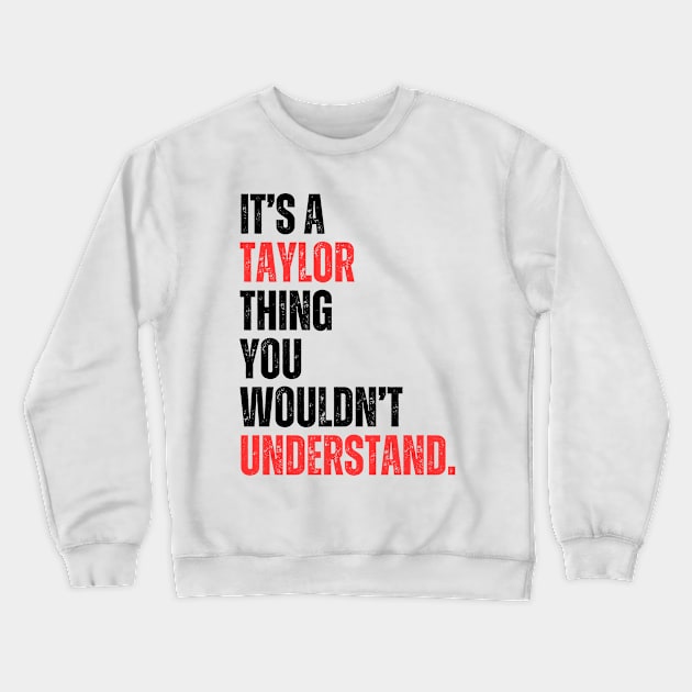 It's a Taylor Thing You Wouldn't Understand Crewneck Sweatshirt by aesthetice1